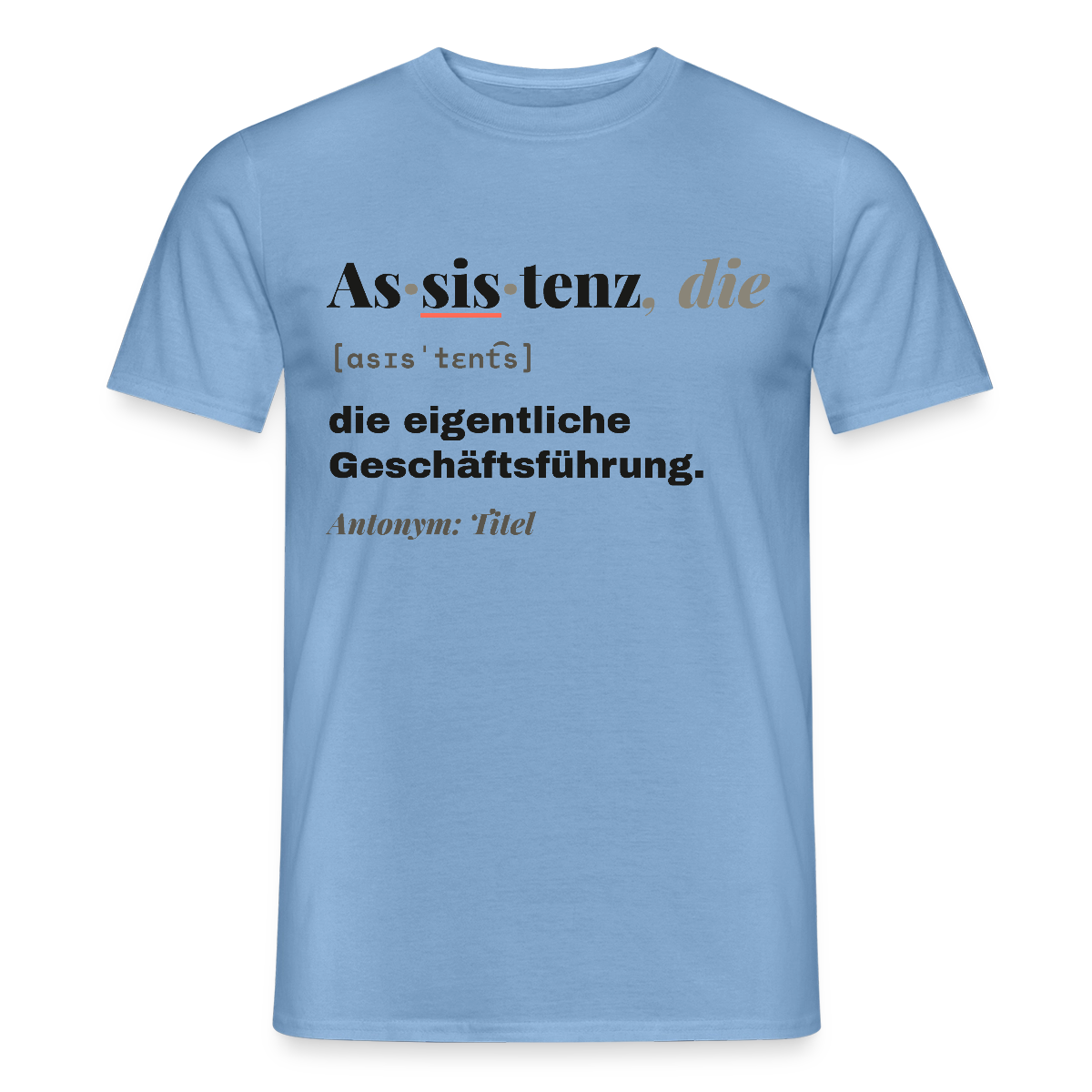 Assistenz, die: die eigentliche Geschäftsführung. Motiv-T-Shirt für Männer, Farbe Carolina Blue