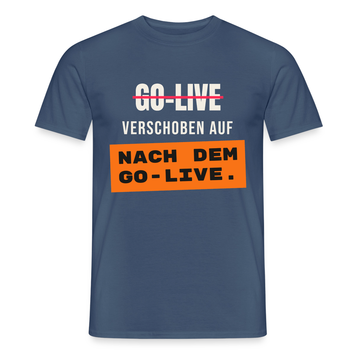 Go-Live verschoben auf nach dem Go-Live. Motiv-T-Shirt für Männer, Farbe Dunkles Denimblau