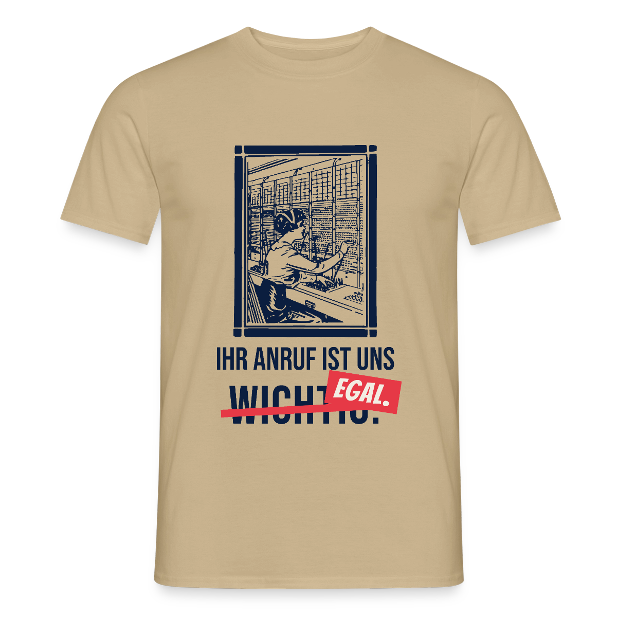 Ihr Anruf ist uns egal. Motiv-T-Shirt für Männer, Farbe Sandbeige