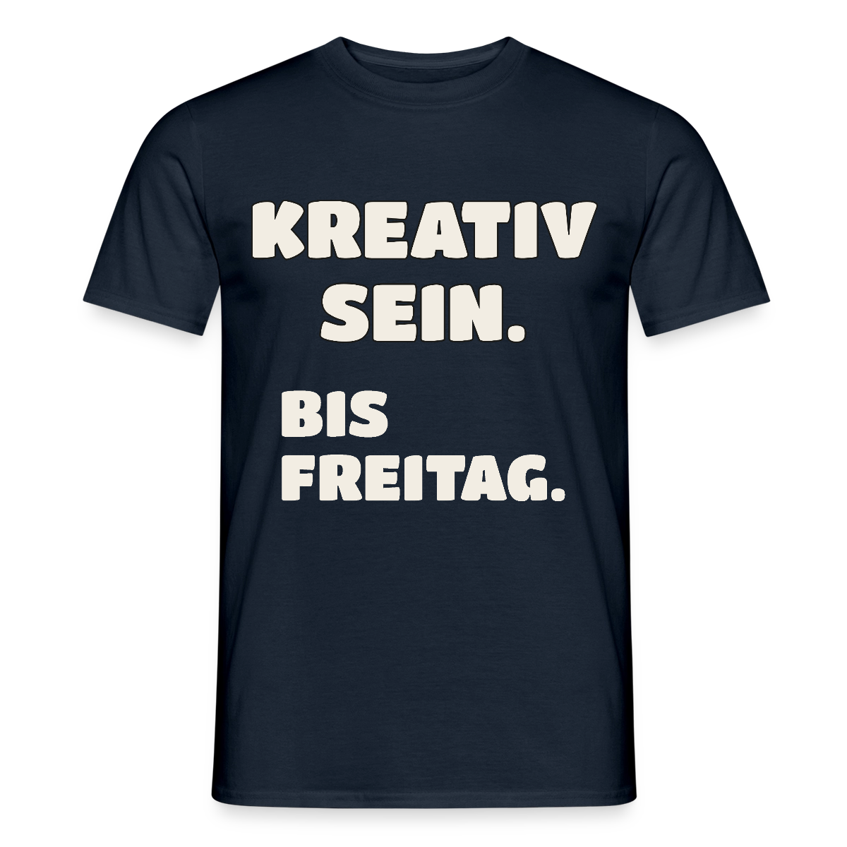 Kreativ sein. Bis Freitag. Motiv-T-Shirt für Männer, Farbe Navy