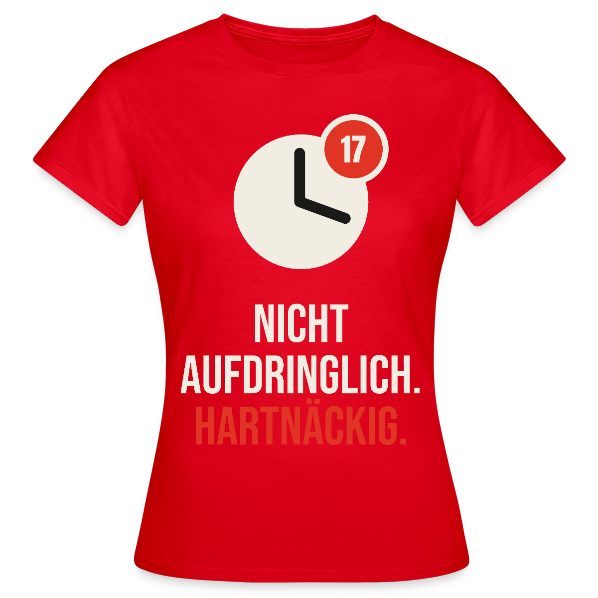 Nicht aufdringlich. Hartnäckig. Motiv-T-Shirt für Frauen, Farbe Rot