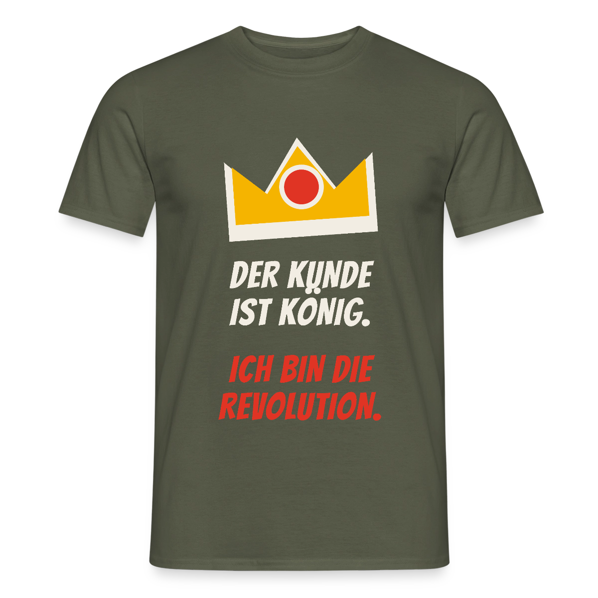 Der Kunde ist König. Ich bin die Revolution. Motiv-T-Shirt für Männer, Farbe Militärgrün