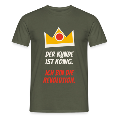 Der Kunde ist König. Ich bin die Revolution. Motiv-T-Shirt für Männer, Farbe Militärgrün