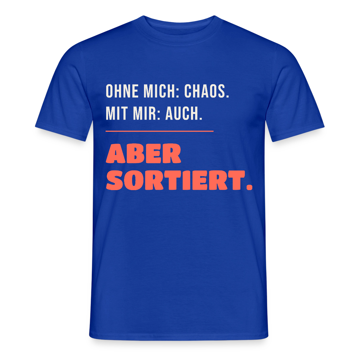 Ohne mich: Chaos. Mit mir: auch. Aber sortiert. Motiv-T-Shirt für Männer, Farbe Dunkelblau