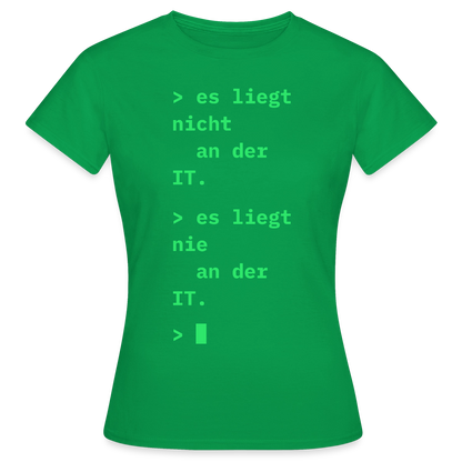 Es liegt nicht an der IT. Es liegt nie an der IT. Motiv-T-Shirt für Frauen, Farbe Kelly Green