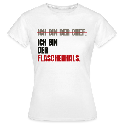 Ich bin der Chef. Ich bin der Flaschenhals. Motiv-T-Shirt für Frauen, Farbe Weiß
