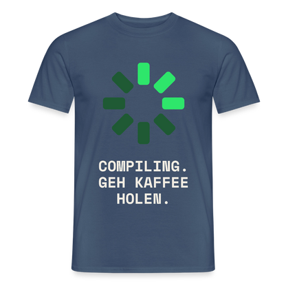 Compiling. Geh Kaffee holen. Motiv-T-Shirt für Männer, Farbe Dunkles Denimblau