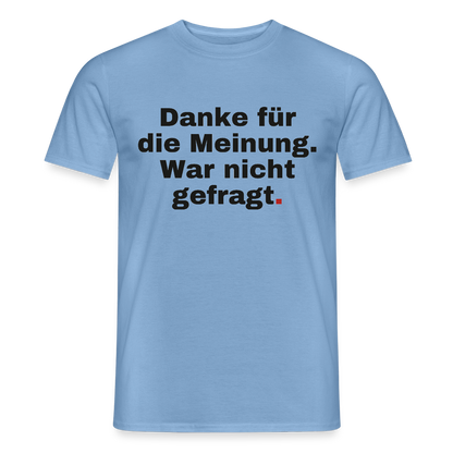 "Danke für die Meinung. War nicht gefragt." Motiv-T-Shirt für Männer, Farbe Carolina Blue