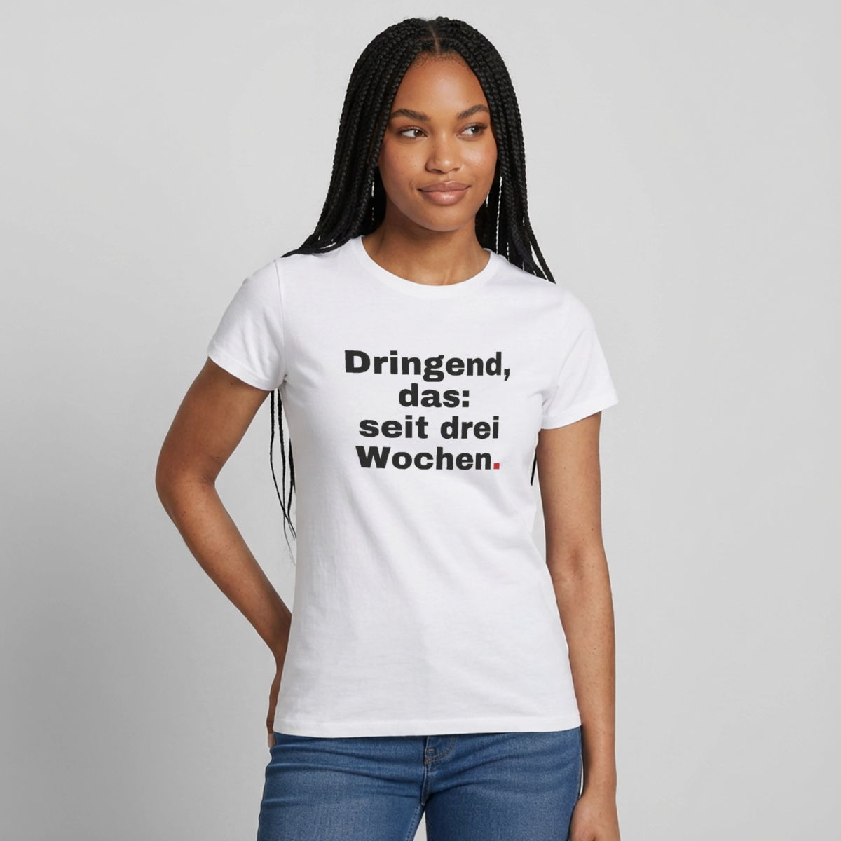 "Dringend, das: seit drei Wochen" Motiv-T-Shirt für Frauen, Farbe Weiß