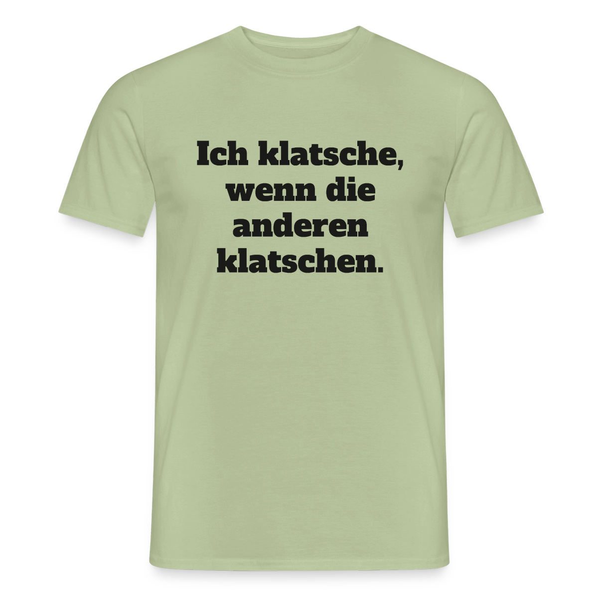 Ich klatsche, wenn die anderen klatschen. Motiv-T-Shirt für Männer, Farbe Sage