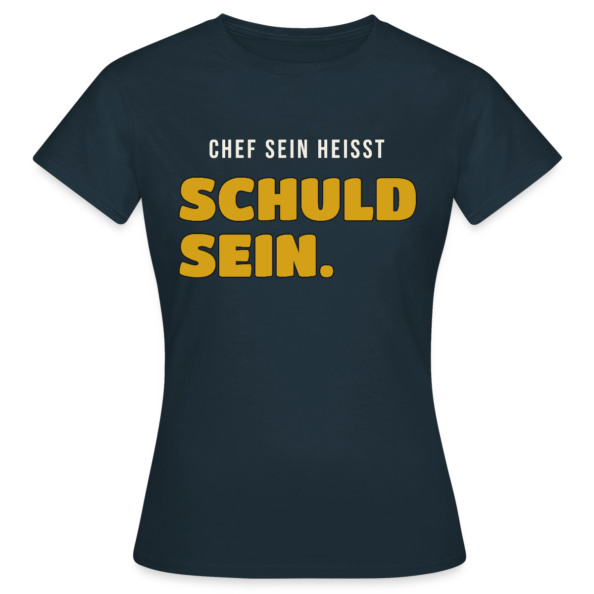 Chef sein heißt schuld sein. Motiv-T-Shirt für Frauen, Farbe Navy