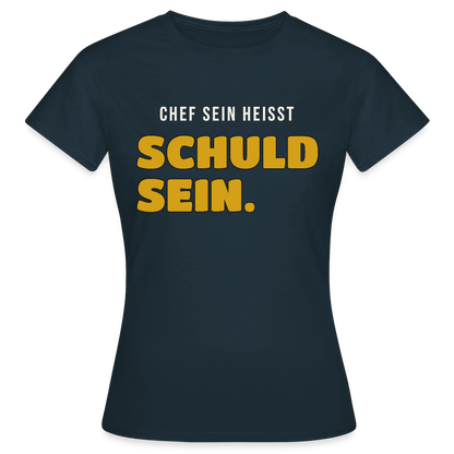 Chef sein heißt schuld sein. Motiv-T-Shirt für Frauen, Farbe Navy