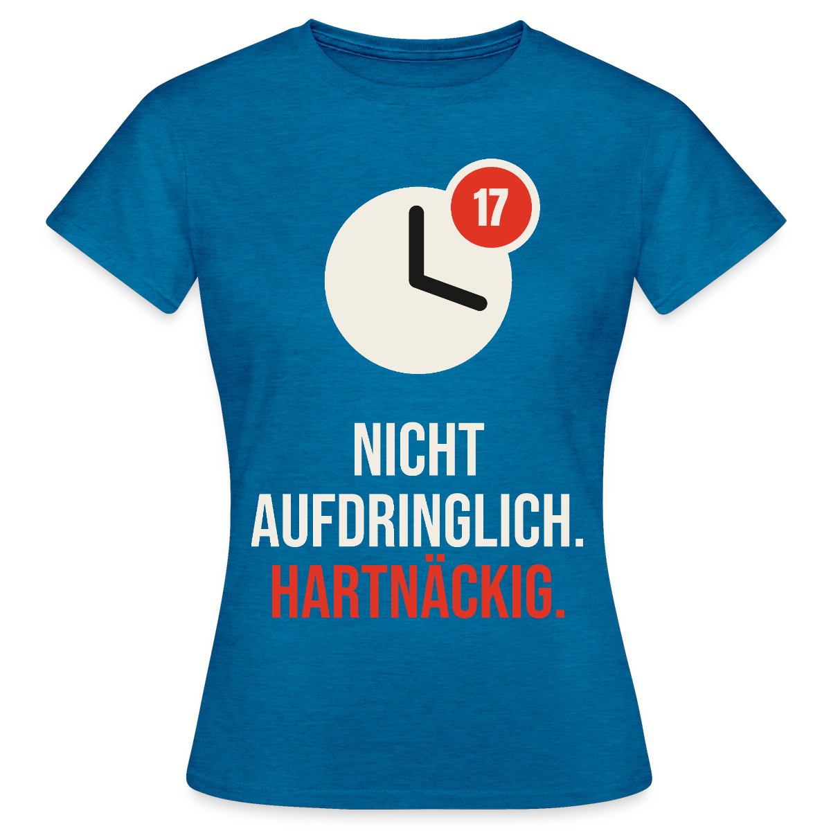 Nicht aufdringlich. Hartnäckig. Motiv-T-Shirt für Frauen, Farbe Antikblaues Saphir meliert