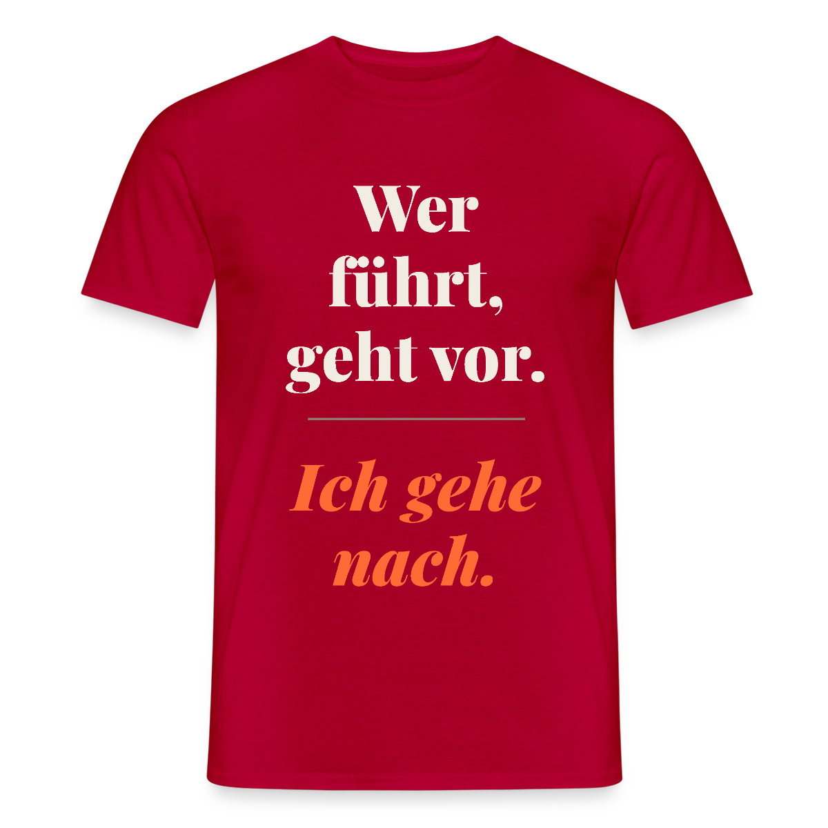 Wer führt, geht vor. Ich gehe nach. Motiv-T-Shirt für Männer, Farbe Rot
