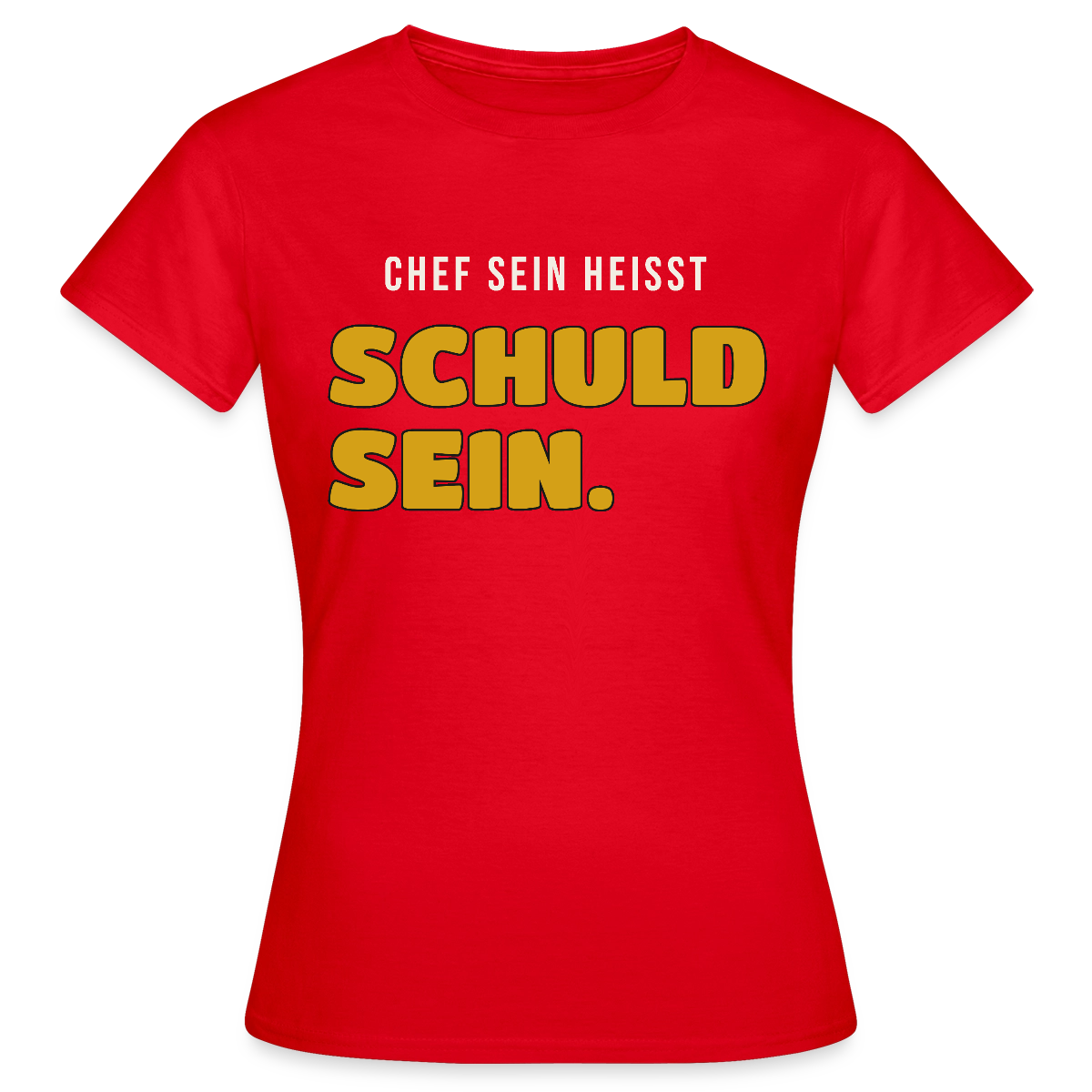 Chef sein heißt schuld sein. Motiv-T-Shirt für Frauen, Farbe Rot