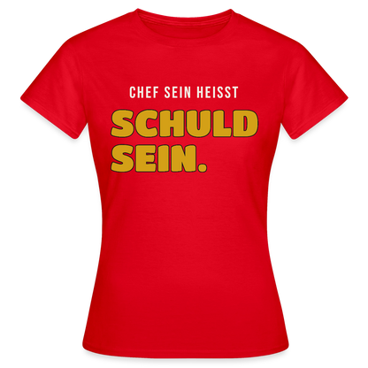 Chef sein heißt schuld sein. Motiv-T-Shirt für Frauen, Farbe Rot