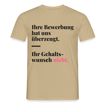 Ihre Bewerbung hat uns überzeugt. Ihr Gehaltswunsch nicht. Motiv-T-Shirt für Männer, Farbe Sandbeige