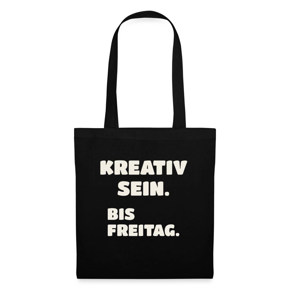 Kreativ sein. Bis Freitag. Stoffbeutel, Farbe Schwarz