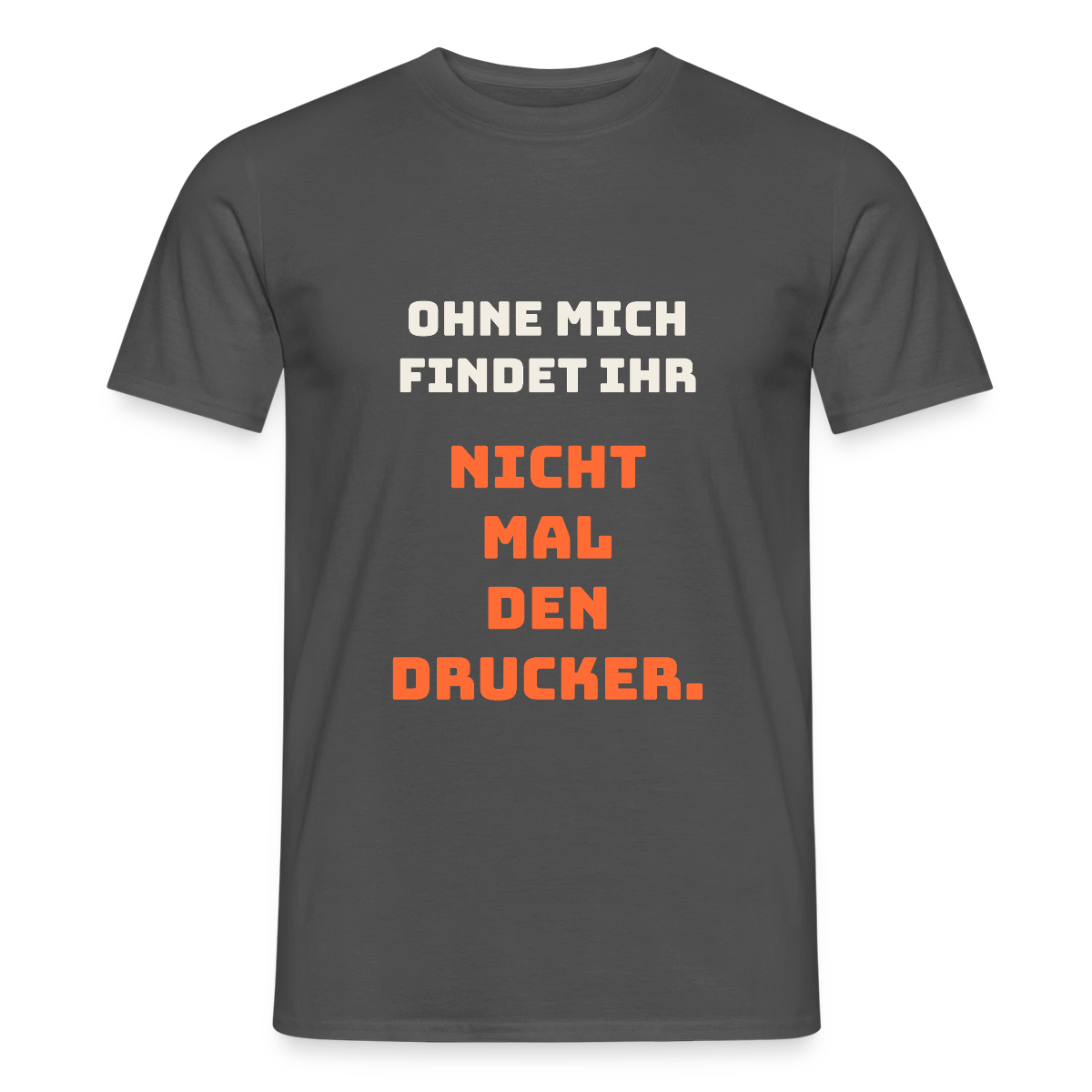 Ohne mich findet ihr nicht mal den Drucker. Motiv-T-Shirt für Männer, Farbe Anthrazit