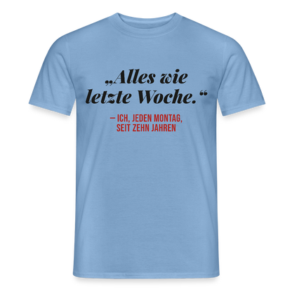 Alles wie letzte Woche. Ich, jeden Montag, seit zehn Jahren Motiv-T-Shirt für Männer, Farbe Carolina Blue