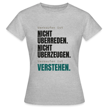 Verkaufen ist nicht überreden. Verkaufen ist verstehen. Motiv-T-Shirt für Frauen, Farbe Grau meliert