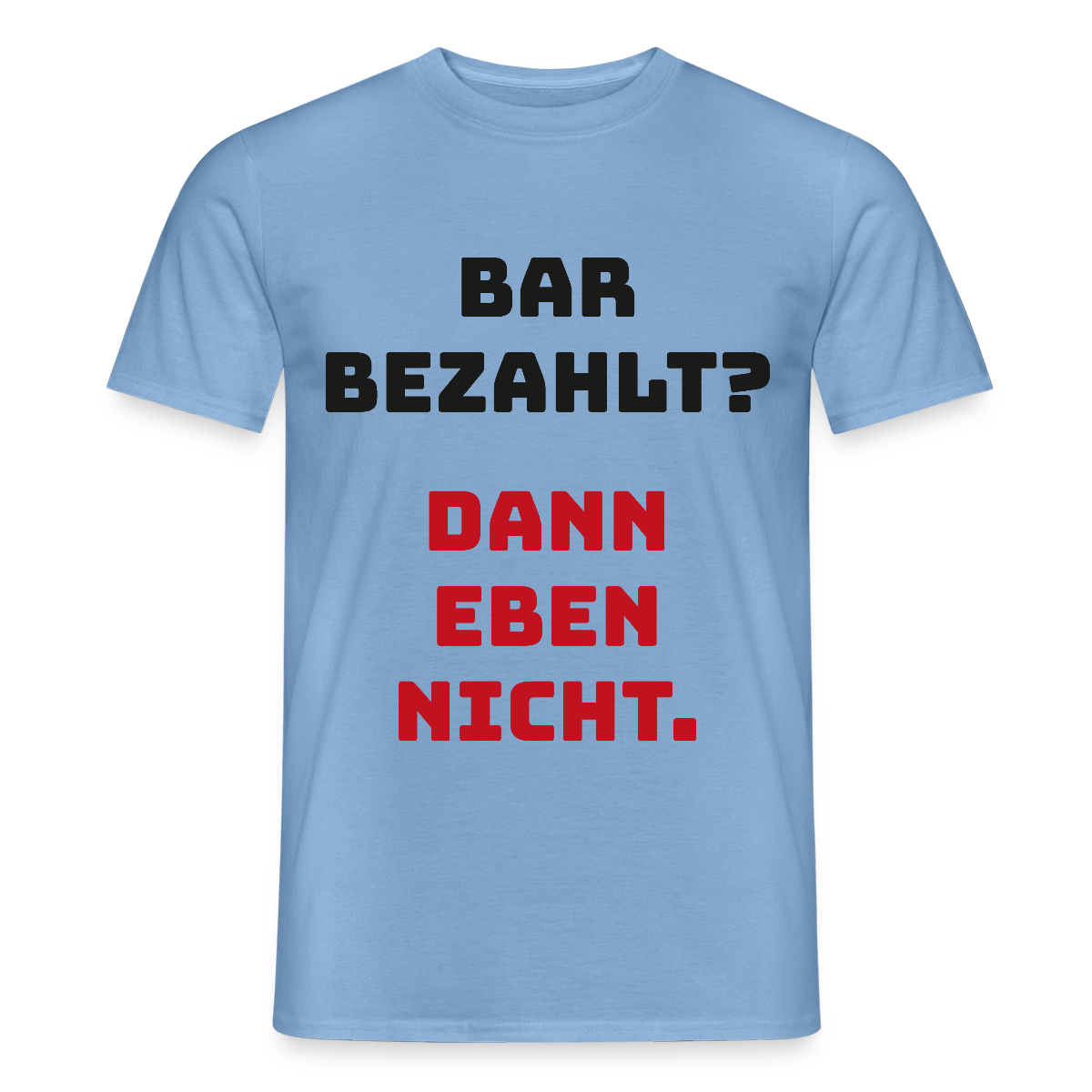 "Bar bezahlt? Dann eben nicht." Motiv-T-Shirt für Männer, Farbe Carolina Blue