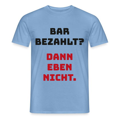 "Bar bezahlt? Dann eben nicht." Motiv-T-Shirt für Männer, Farbe Carolina Blue