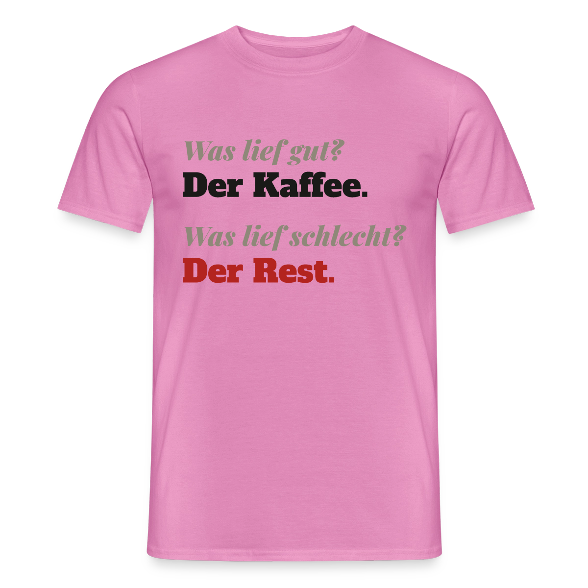 "Was lief gut? Der Kaffee. Was lief schlecht? Der Rest." Motiv-T-Shirt für Männer, Farbe Pink