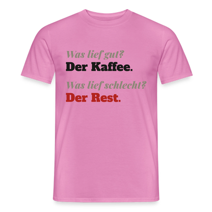 "Was lief gut? Der Kaffee. Was lief schlecht? Der Rest." Motiv-T-Shirt für Männer, Farbe Pink