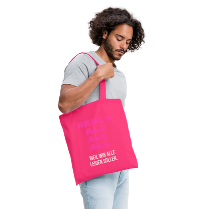 Reply all, all, all. Weil wir alle leiden sollen. Stoffbeutel, Farbe Azalea, Model