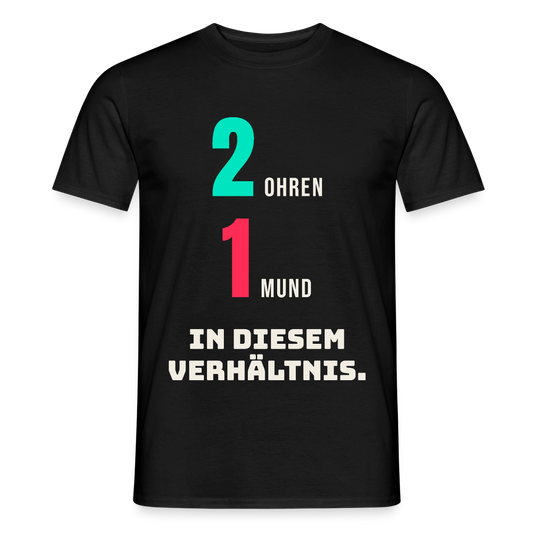 2 Ohren. 1 Mund. In diesem Verhältnis. Motiv-T-Shirt für Männer, Farbe Schwarz