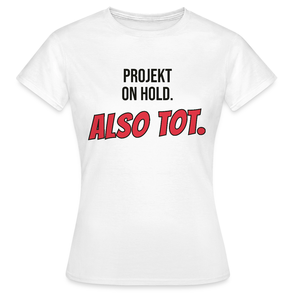 Projekt on hold. Also tot. Motiv-T-Shirt für Frauen, Farbe Weiß