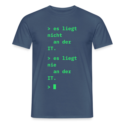 Es liegt nicht an der IT. Es liegt nie an der IT. Motiv-T-Shirt für Männer, Farbe Dunkles Denimblau