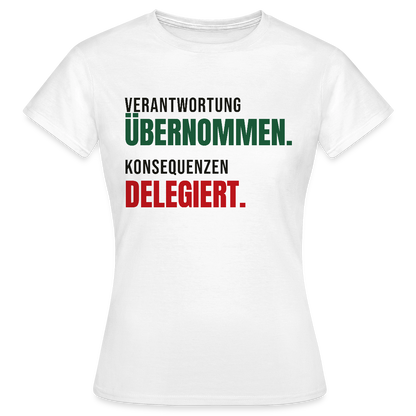Verantwortung übernommen. Konsequenzen delegiert. Motiv-T-Shirt für Frauen, Farbe Weiß
