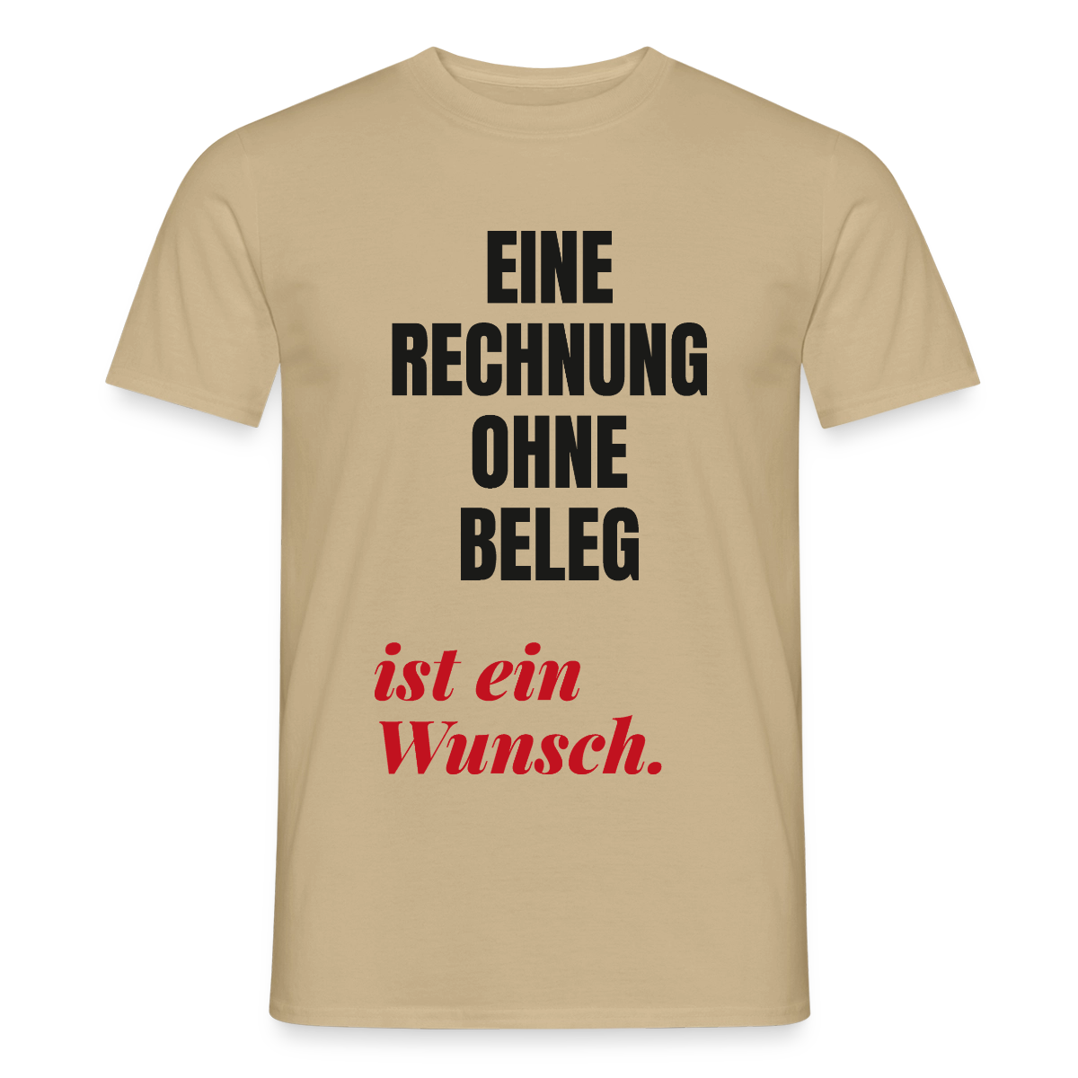 "Eine Rechnung ohne Beleg ist ein Wunsch." Motiv-T-Shirt für Männer, Farbe Sandbeige