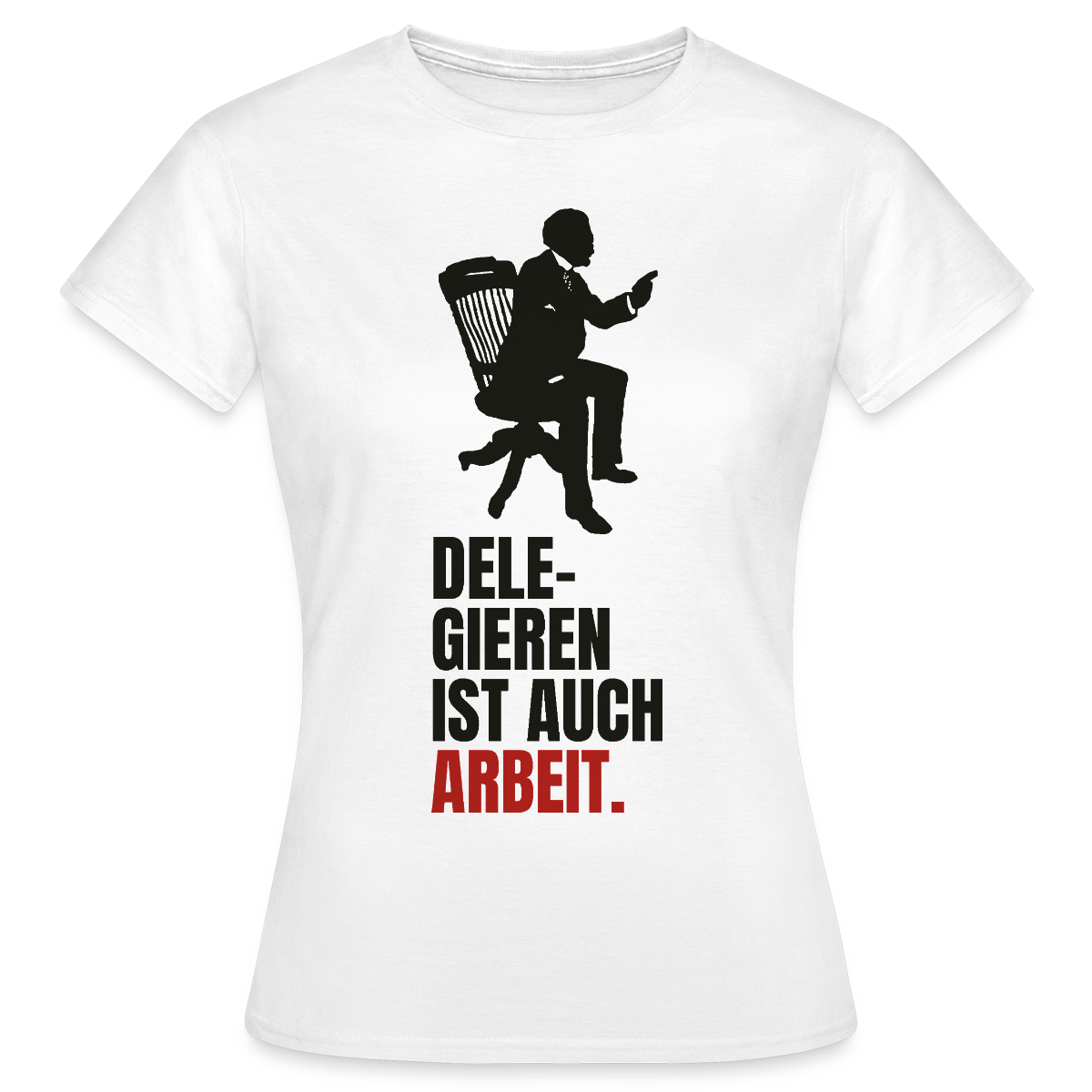 Delegieren ist auch Arbeit. Motiv-T-Shirt für Frauen, Farbe Weiß