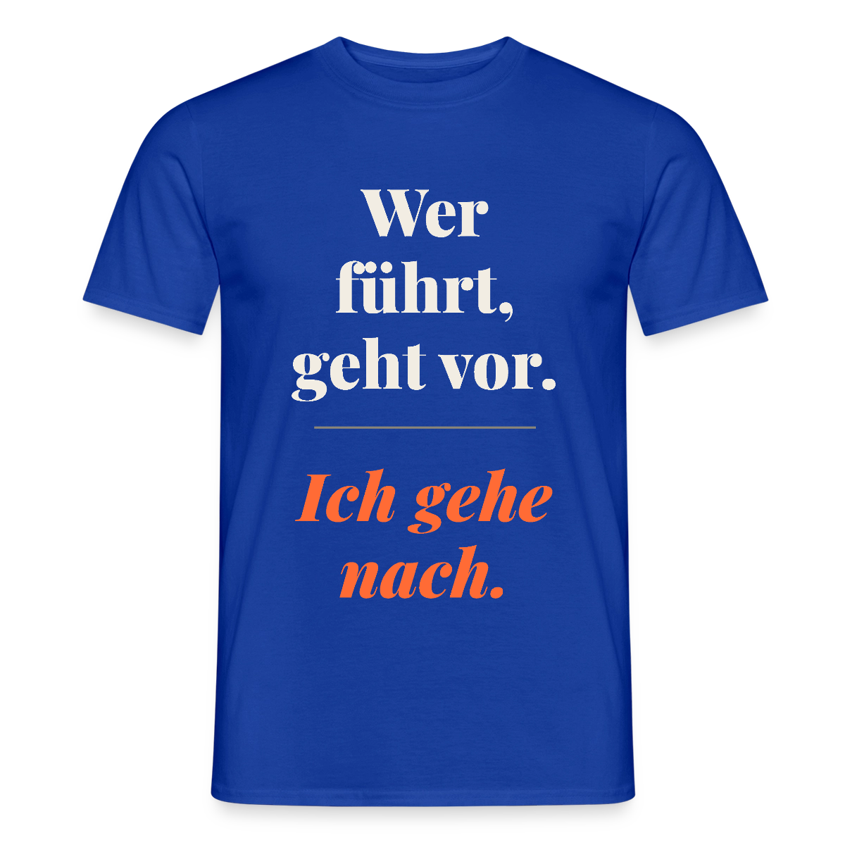 Wer führt, geht vor. Ich gehe nach. Motiv-T-Shirt für Männer, Farbe Dunkelblau