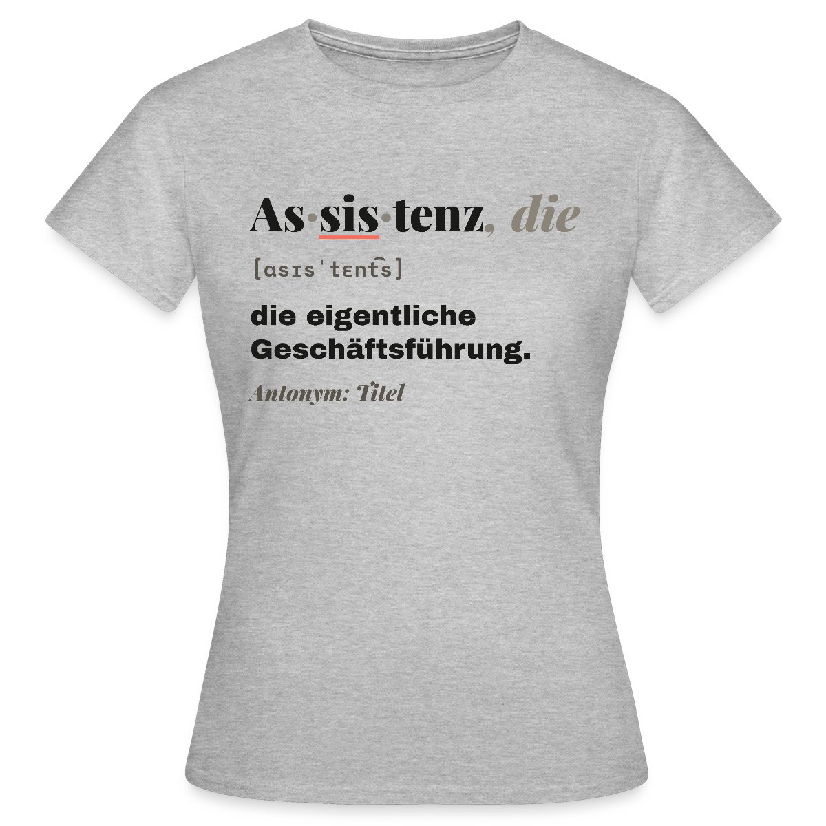 Assistenz, die: die eigentliche Geschäftsführung. Motiv-T-Shirt für Frauen, Farbe Grau meliert