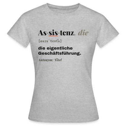 Assistenz, die: die eigentliche Geschäftsführung. Motiv-T-Shirt für Frauen, Farbe Grau meliert