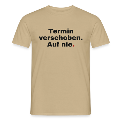 "Termin verschoben. Auf nie." Motiv-T-Shirt für Männer, Farbe Sandbeige
