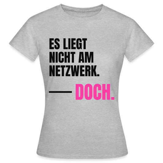 Es liegt nicht am Netzwerk. Doch. Motiv-T-Shirt für Frauen, Farbe Grau meliert