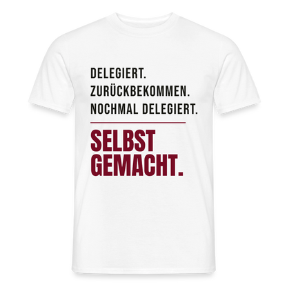 Delegiert. Zurückbekommen. Nochmal delegiert. Selbst gemacht. Motiv-T-Shirt für Männer, Farbe Weiß