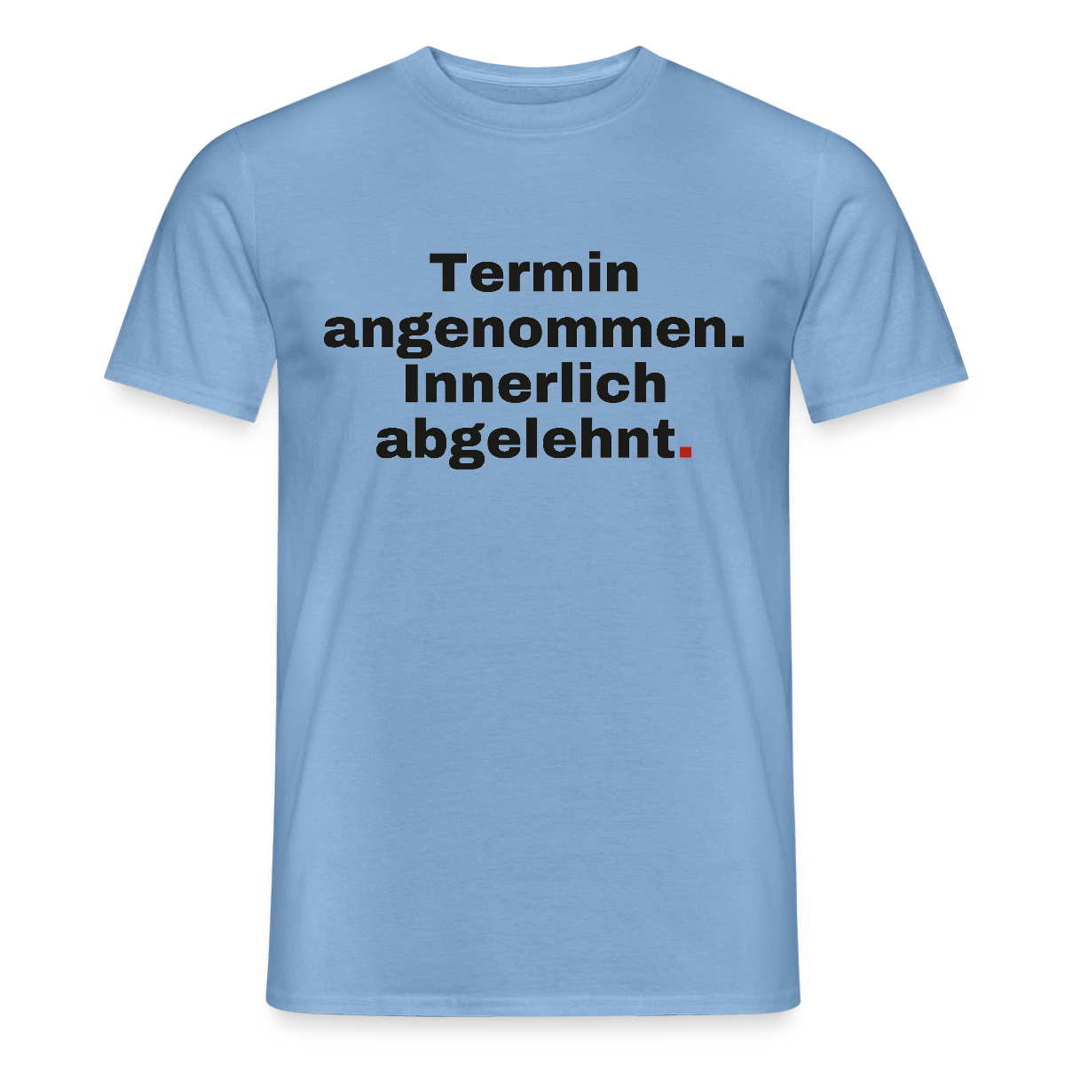 "Termin angenommen. Innerlich abgelehnt." Motiv-T-Shirt für Männer, Farbe Carolina Blue