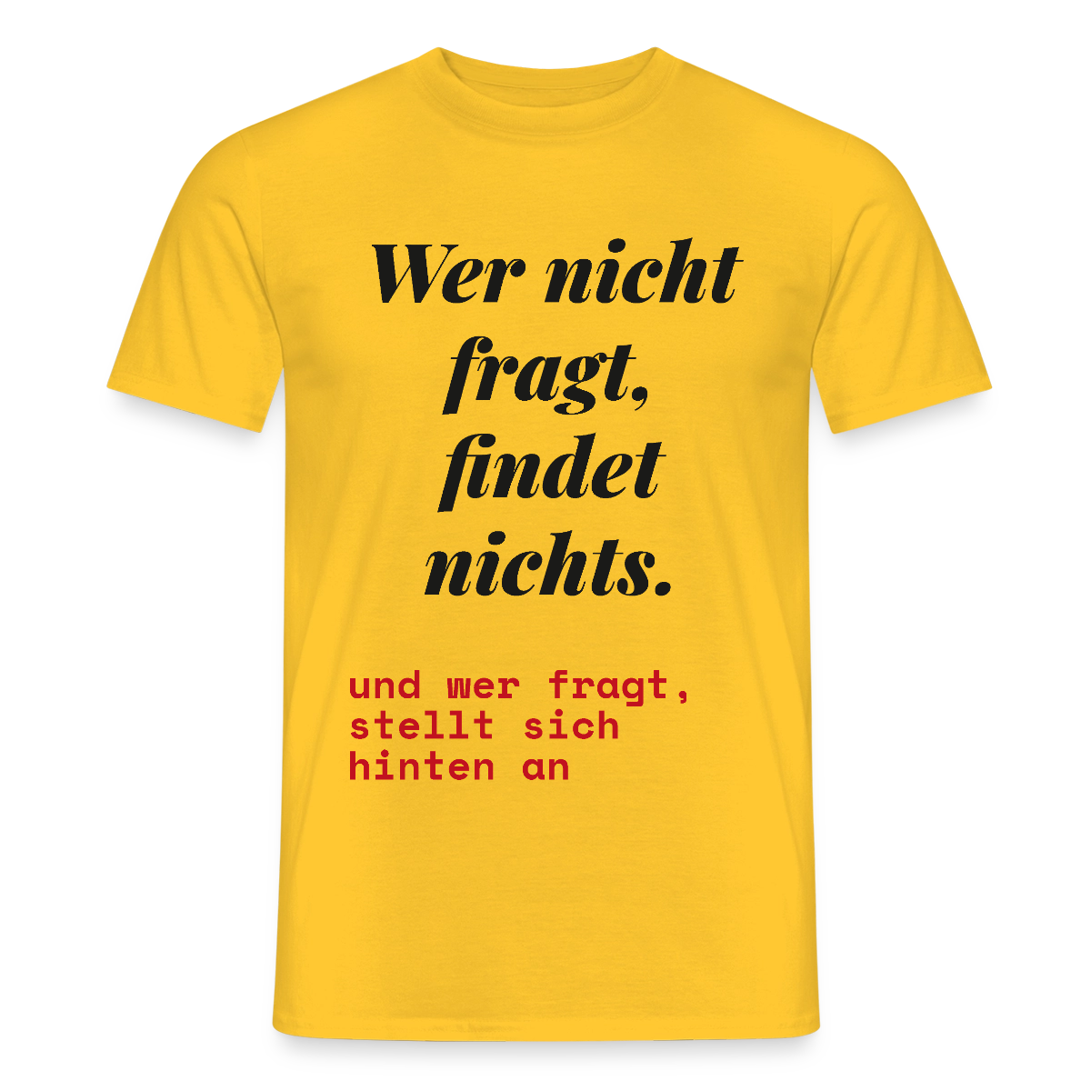 Wer nicht fragt, findet nichts. Und wer fragt, stellt sich hinten an. Motiv-T-Shirt für Männer, Farbe Gelb