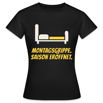 Montagsgrippe. Saison eröffnet. Motiv-T-Shirt für Frauen, Farbe Schwarz