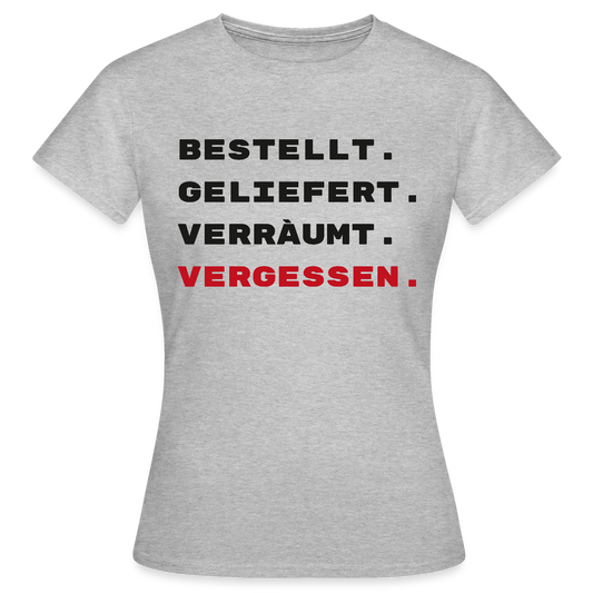 Bestellt. Geliefert. Verräumt. Vergessen. Motiv-T-Shirt für Frauen, Farbe Grau meliert