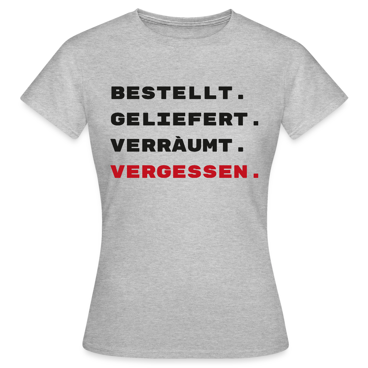 Bestellt. Geliefert. Verräumt. Vergessen. Motiv-T-Shirt für Frauen, Farbe Grau meliert