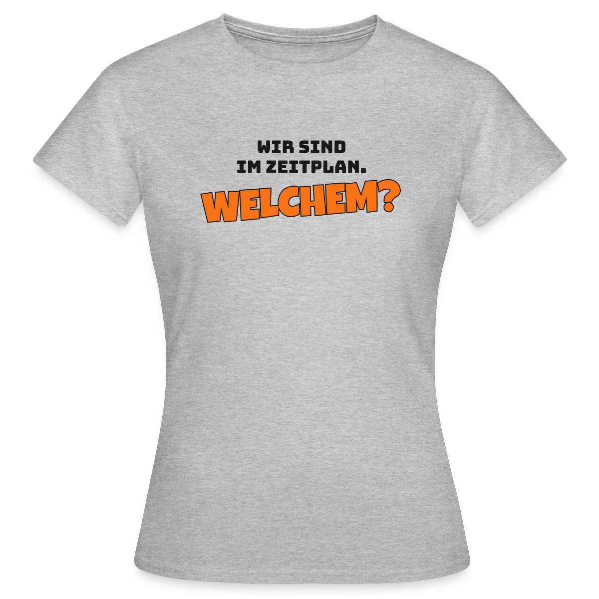 Wir sind im Zeitplan. Welchem? Motiv-T-Shirt für Frauen, Farbe Grau meliert