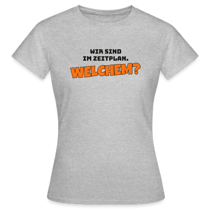 Wir sind im Zeitplan. Welchem? Motiv-T-Shirt für Frauen, Farbe Grau meliert