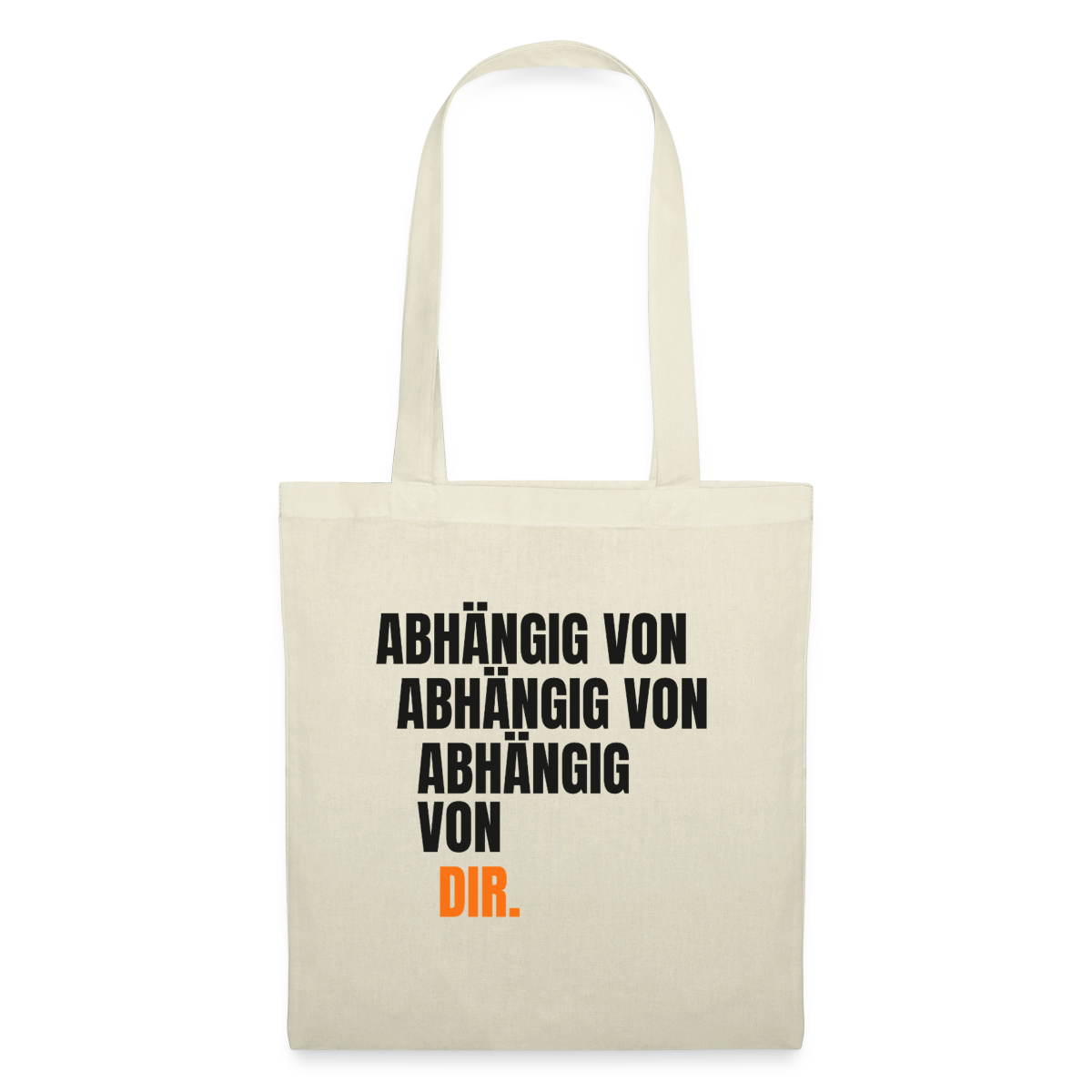 Abhängig von abhängig von abhängig von dir. Stoffbeutel, Farbe Natur